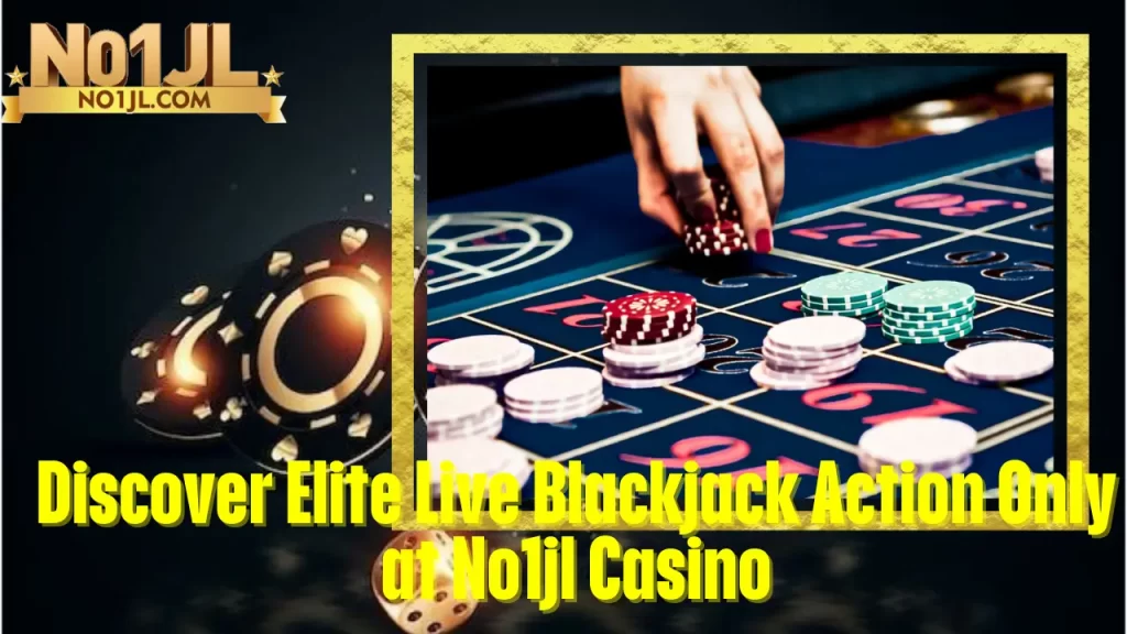 Discover Elite Live Blackjack Action Only at No1jl Casino 1 Discover Elite Live Blackjack Action Only at No1jl Casino