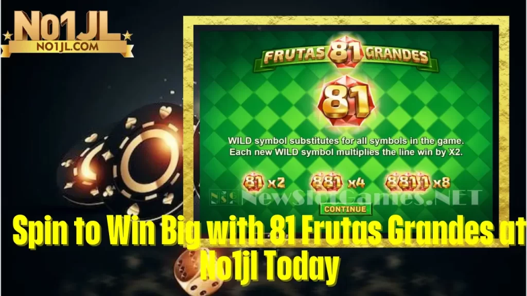 Spin to Win Big with 81 Frutas Grandes at No1jl Today 1 Spin to Win Big with 81 Frutas Grandes at No1jl Today